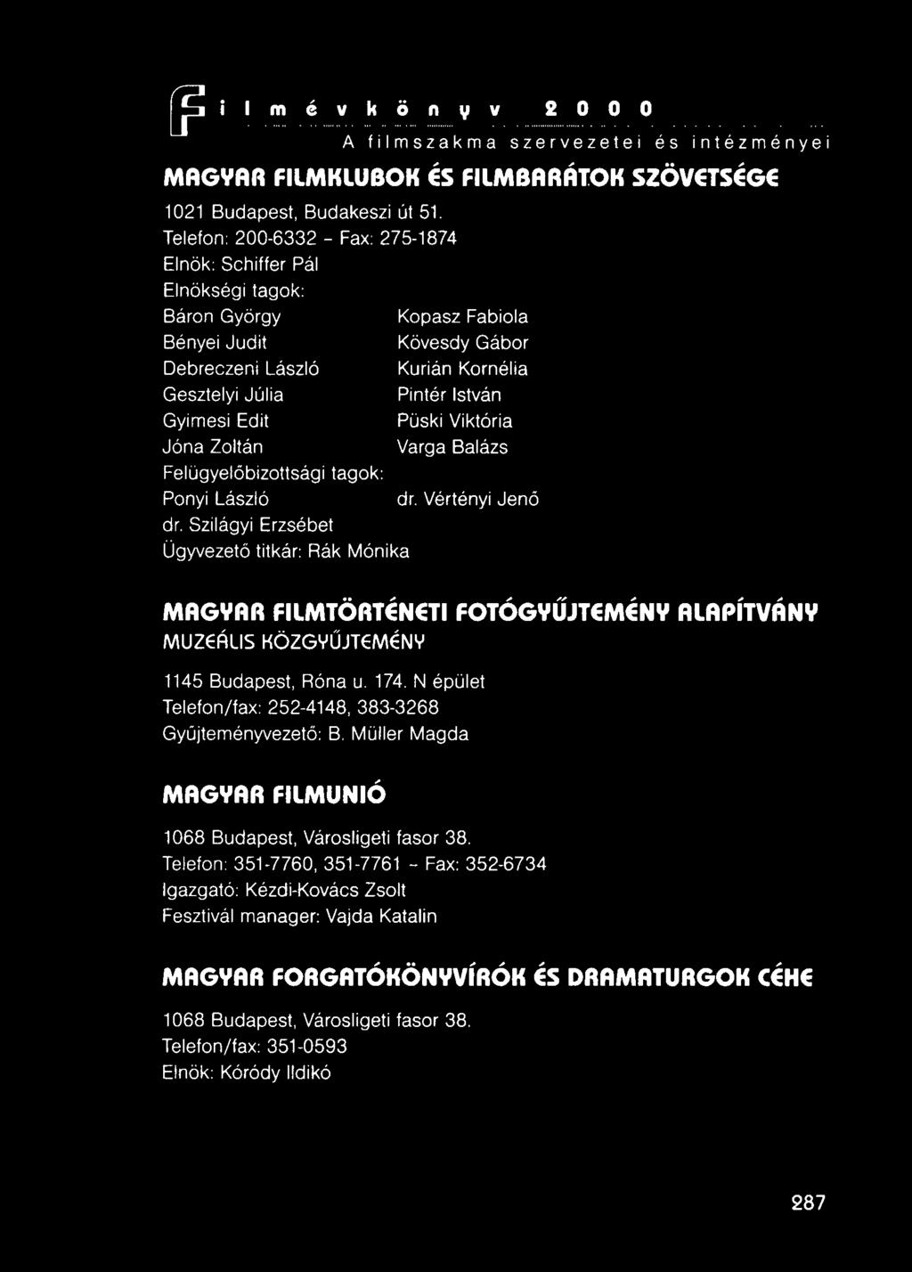 Edit Püski Viktória Jóna Zoltán Varga Balázs Felügyelőbizottsági tagok: Ponyi László dr. Vértényi Jenő dr.