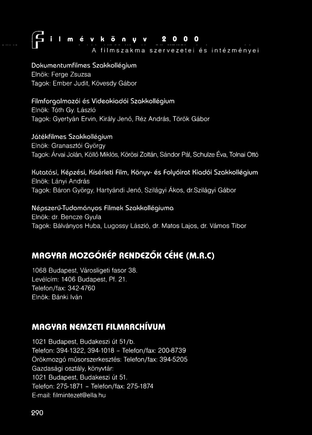 Kutatási, Képzési, Kísérleti Film, Könyv- és Folyóirat Kiadói Szak kollégium Elnök: Lányi András Tagok: Báron György, Hartyándi Jenő, Szilágyi Ákos, dr.