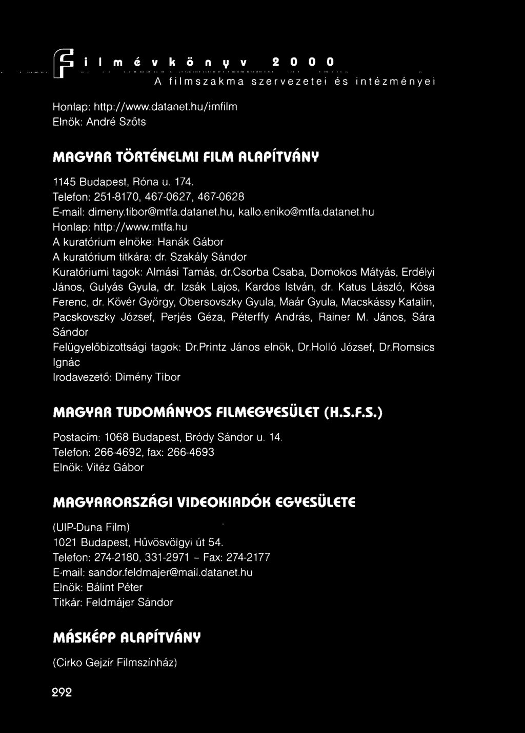 Szakály Sándor Kuratóriumi tagok: Almási Tamás, dr.csorba Csaba, Domokos Mátyás, Erdélyi János, Gulyás Gyula, dr. Izsák Lajos, Kardos István, dr. Katus László, Kósa Ferenc, dr.