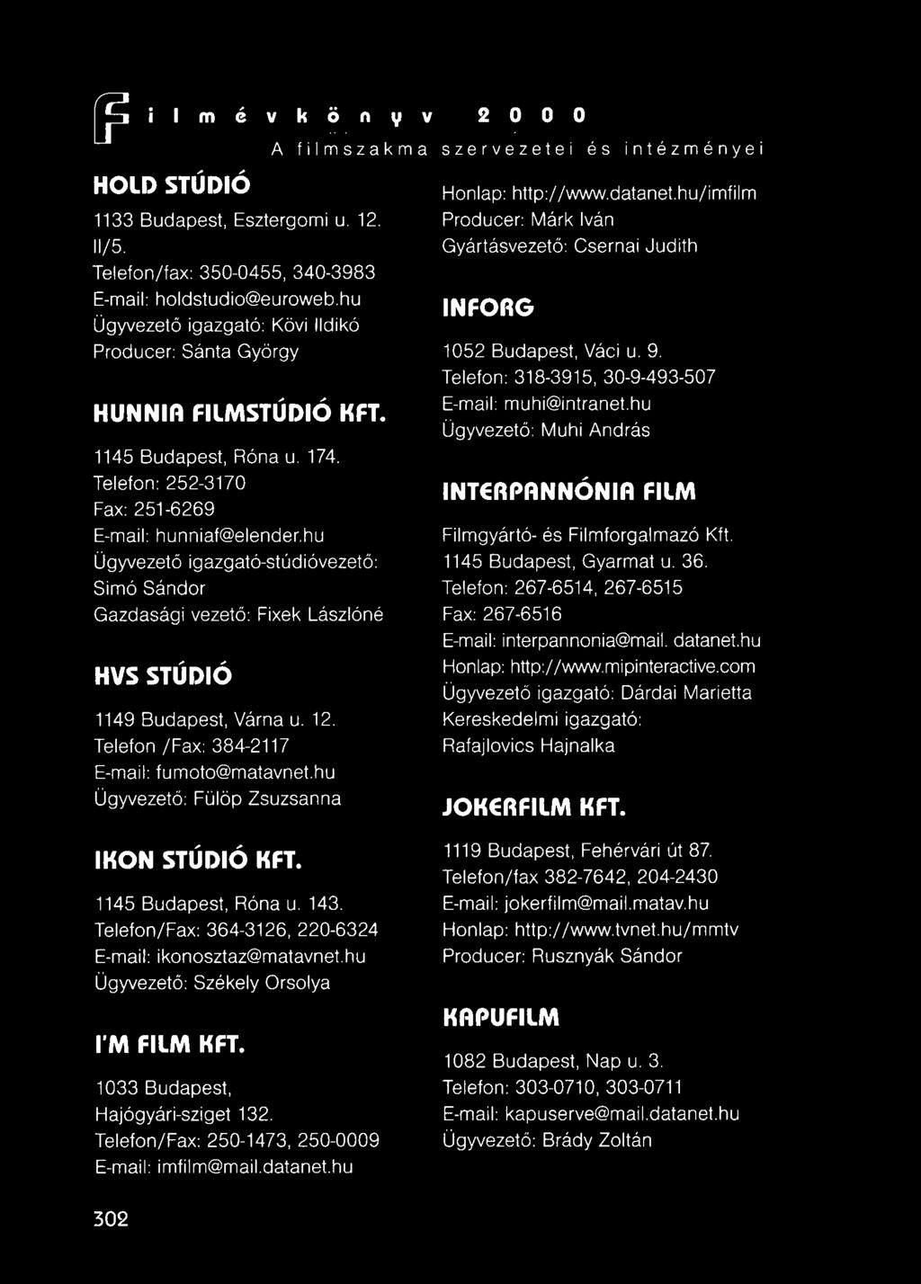 hu Ügyvezető igazgató-stúdióvezető: Simó Sándor Gazdasági HVS STÚDiÓ A filmszakma szervezetei és intézményei vezető: Fixek Lászlóné 1149 Budapest, Várna u. 12.