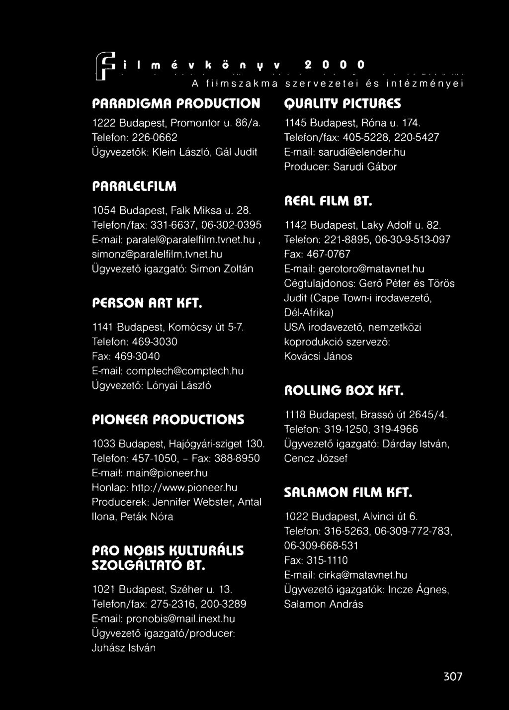 Telefon/fax: 331-6637, 06-302-0395 E-maii: paralel@paralelfilm.tvnet.hu, simonz@paralelfilm.tvnet.hu Ügyvezető igazgató: Simon Zoltán PERSON ART KFT.