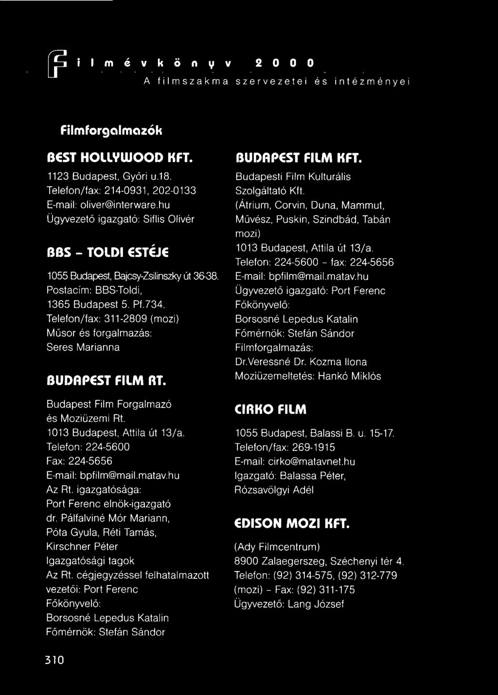 Telefon/fax: 311-2809 (mozi) Műsor és forgalmazás: Seres Marianna BUDAPEST FILM RT. Budapest Film Forgalmazó és Moziüzemi Rt. 1013 Budapest, Attila út 13/a.