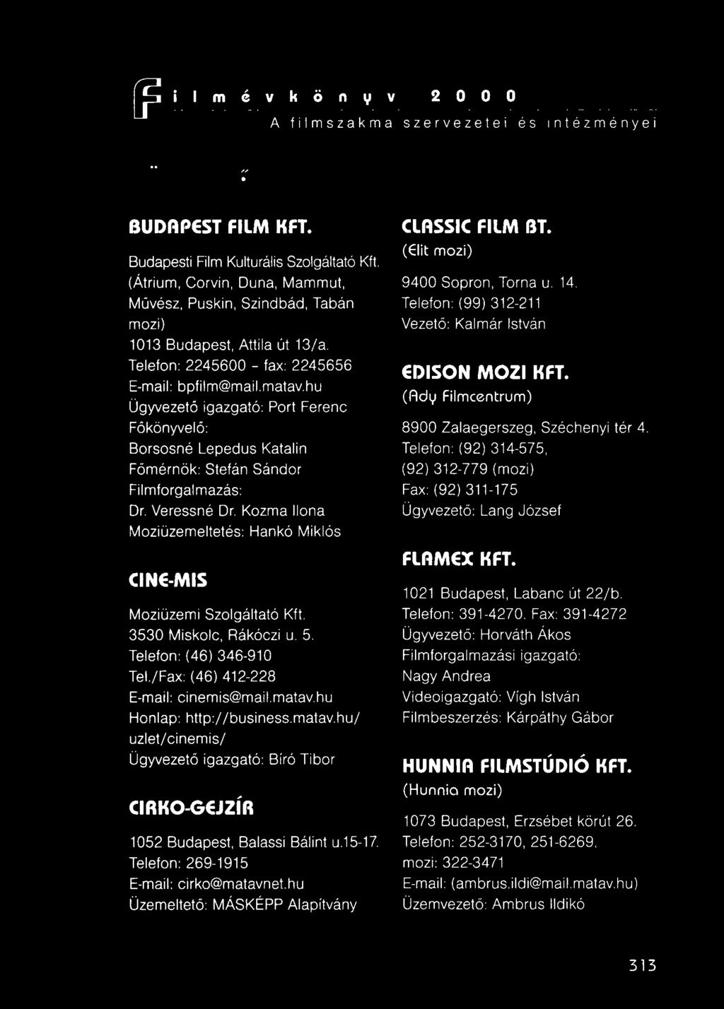 hu Ügyvezető igazgató: Port Ferenc Főkönyvelő: Borsosné Lepedus Katalin Főmérnök: Stefán Sándor Filmforgalmazás: Dr. Veressné Dr.
