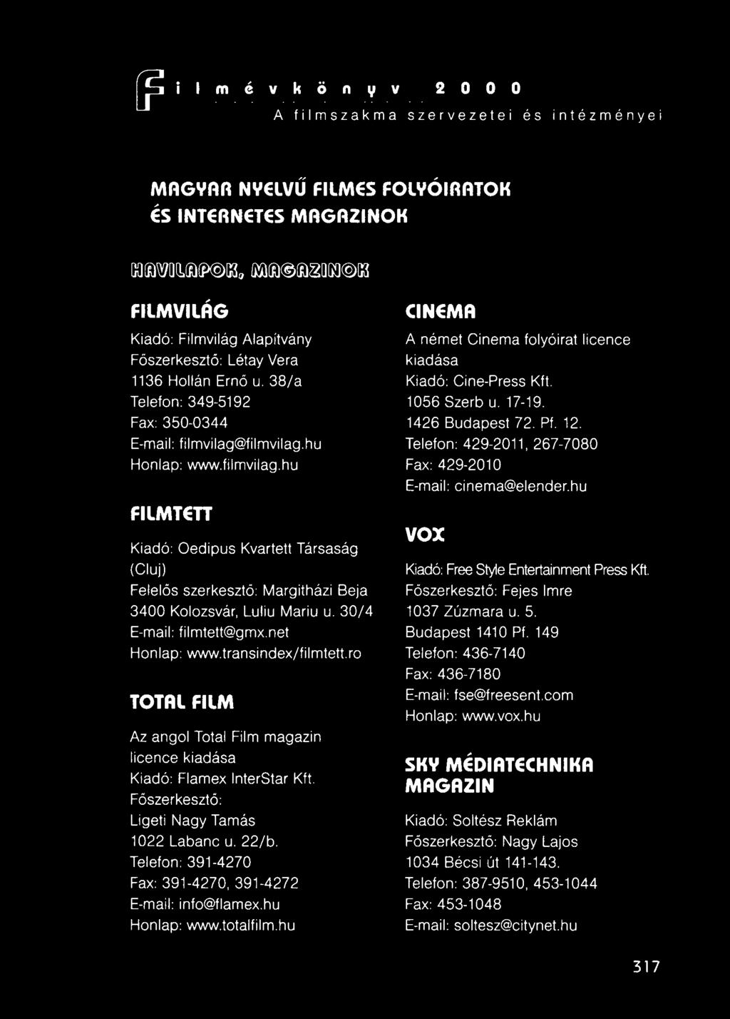 filmvilag.hu Honlap: www.filmvilag.hu FILMTETI Kiadó: Oedipus (Cluj) Kvartett Társaság Felelős szerkesztő: Margitházi Beja 3400 Kolozsvár, Luliu Mariu u. 30/4 E-maii: filmtett@gmx.net Honlap: www.