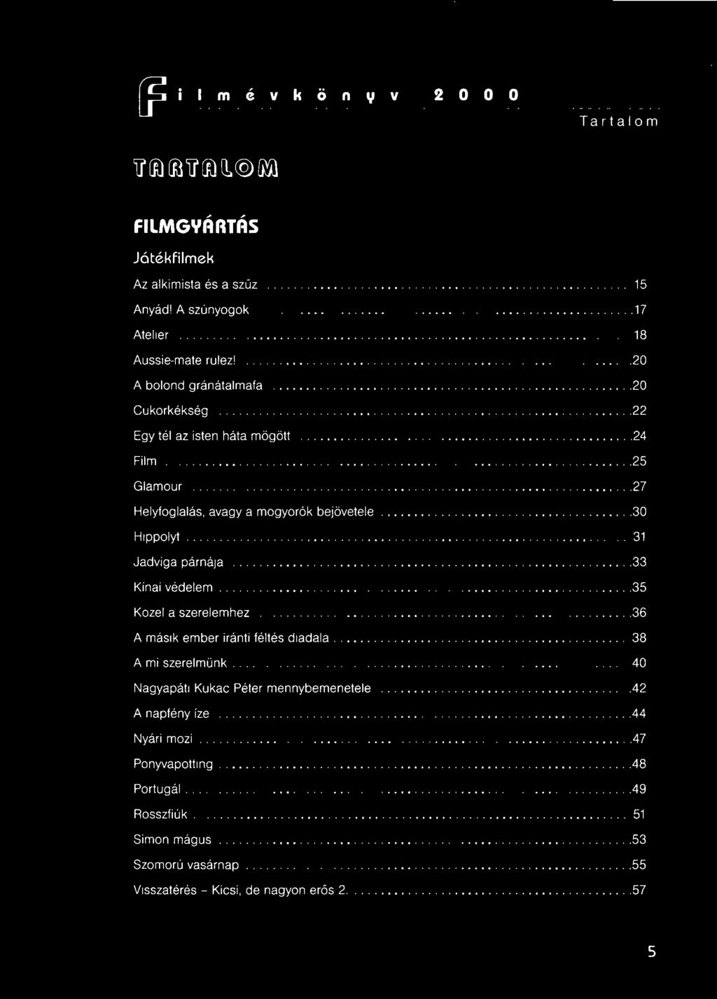............. 33 Kinai védelem.................. 35 Közel a szerelemhez..............36 A másik ember iránti féltés diadala.................................. 38 A mi szerelmünk.