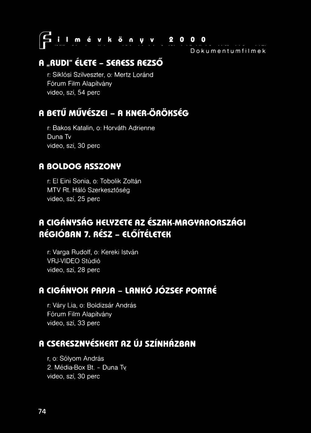 Háló Szerkesztőség video, szí, 25 perc A CIGÁNYSÁG HELYZETE AZ ÉSZAK-MAGYARORSZÁGI RÉGIÓBAN 7.