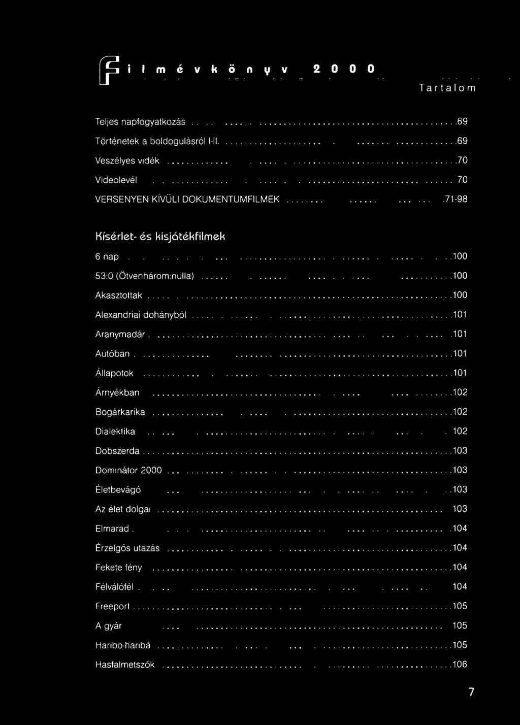 F ilmévkönyv 2000 Tartalom Teljes napfogyatkozás.............................69 Történetek a boldogulásról I-II...69 Veszélyes vidék............................70 Videolevél.