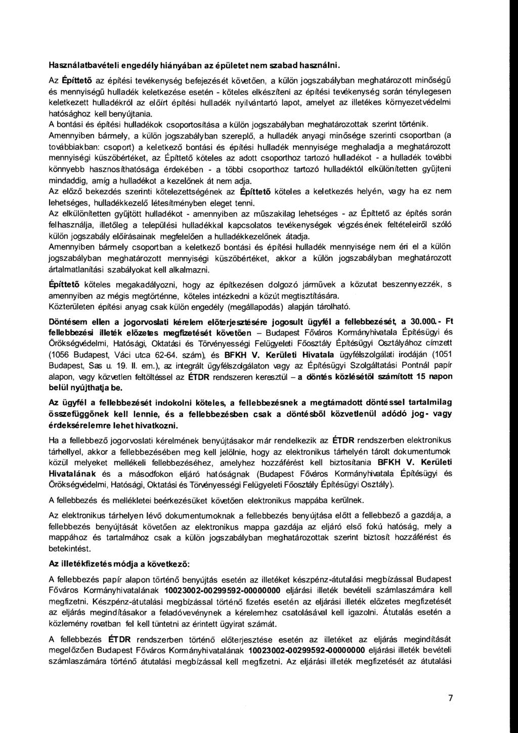 Használatbavételi engedély hiányában az épületet nem szabad használni. Az Építtető az építési tevékenység befejezését kö-.