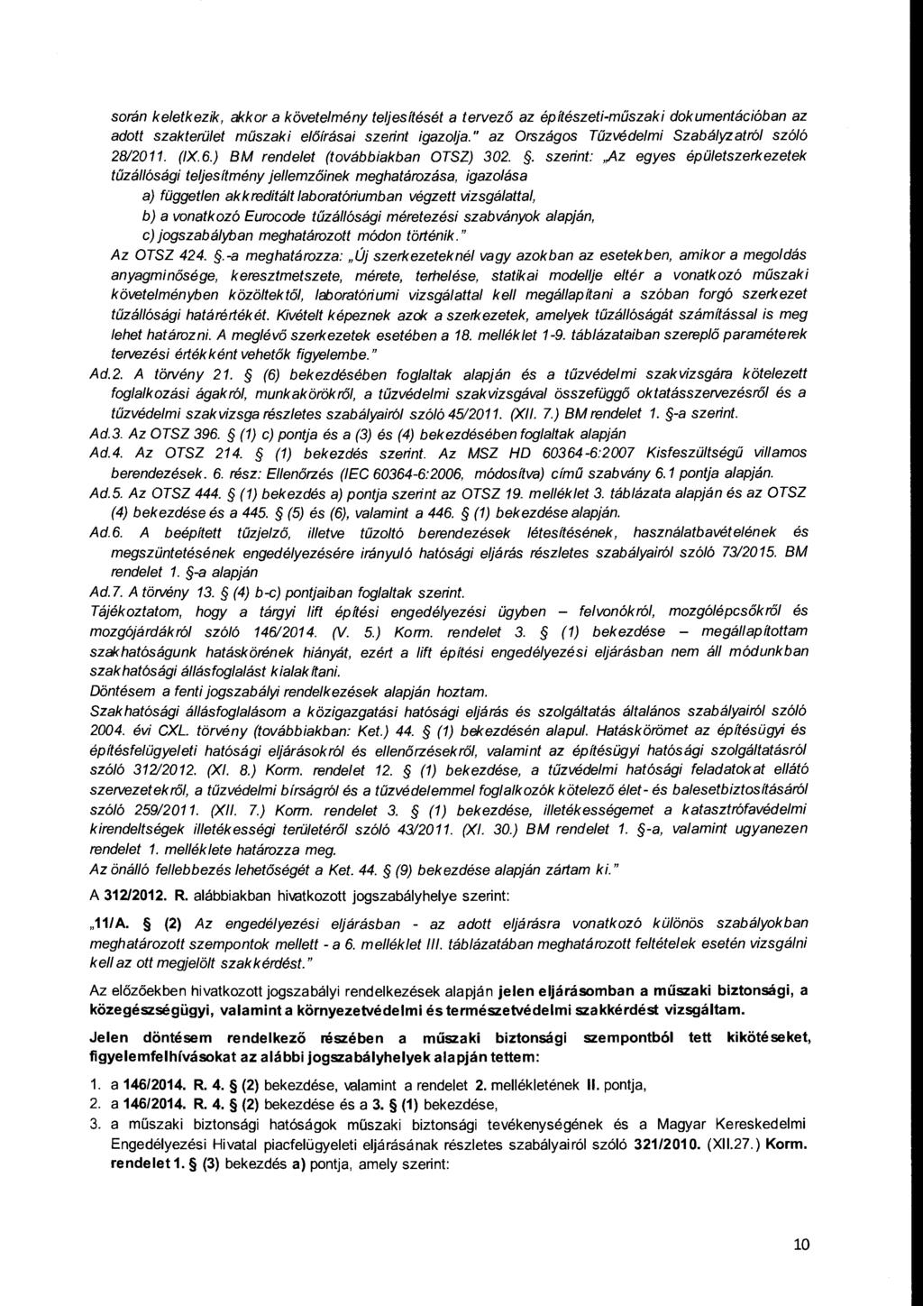 srán keletkezik, akkr a követelmény teljesítését a tervező az építészeti-műszaki dkumentációban az adtt szakterület műszaki előírásai szerint igazlja.