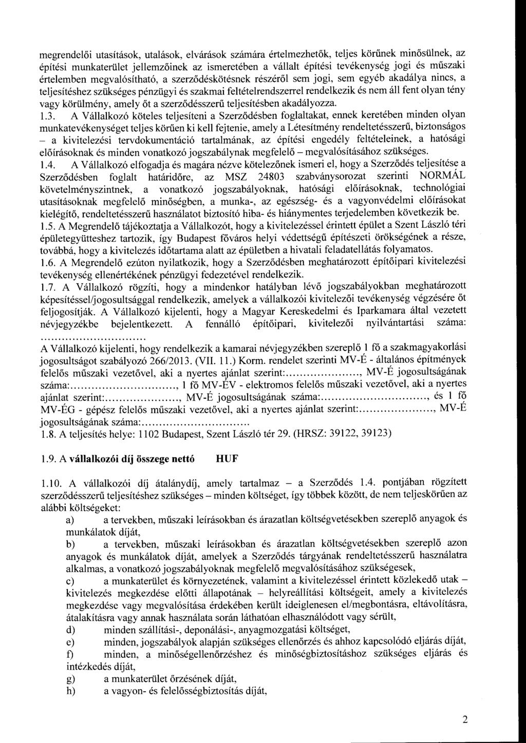 megrendelői utasításk, utalásk, elvárásk számára értelmezhetők, teljes körűnek minősülnek, az építési munkaterület jellemzőinek az ismeretében a vállalt építési tevékenység jgi és műszaki értelemben