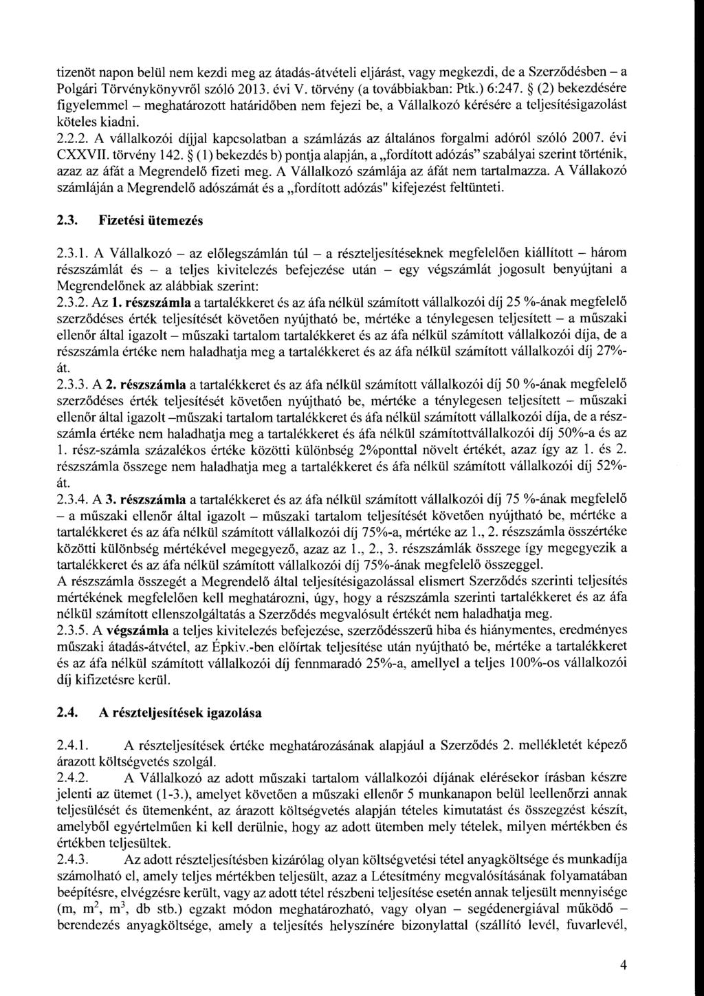 tizenöt napn belül nem kezdi meg az átadás-átvételi eljárást, vagy megkezdi, de a Szerződésben- a Plgári Törvénykönyvről szóló 2013. évi V. törvény (a tvábbiakban: Ptk.) 6:247.