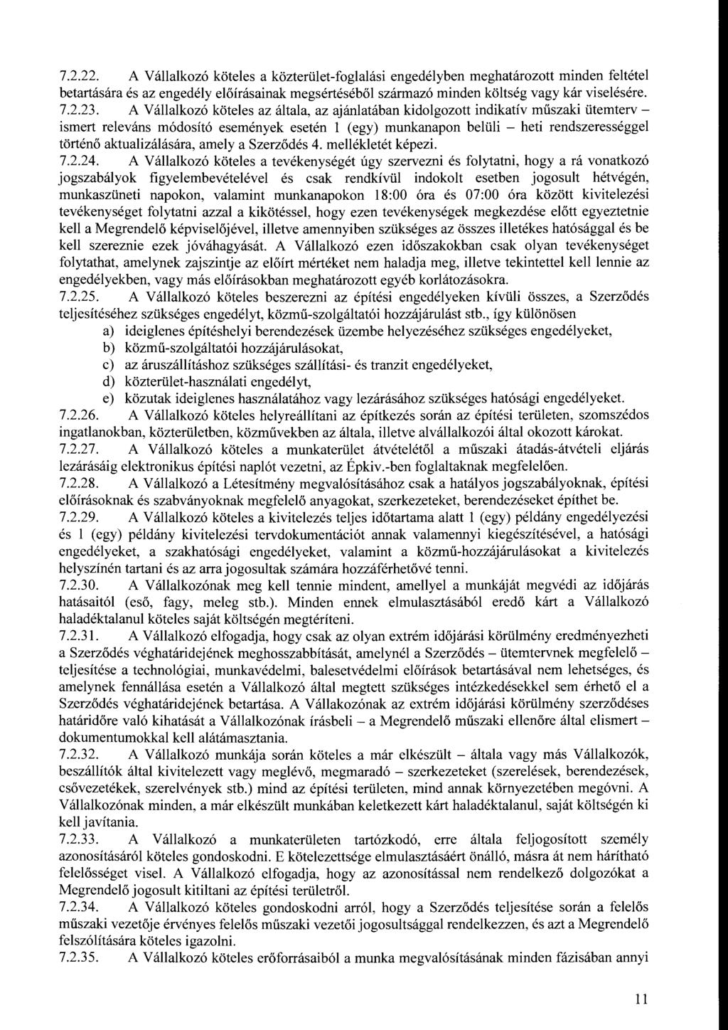 7.2.22. A Vállalkzó köteles a közterület-fglalási engedélyben meghatárztt minden feltétel betartására és az engedély előírásainak megsértéséből származó minden költség vagy kár viselésére. 7.2.23.