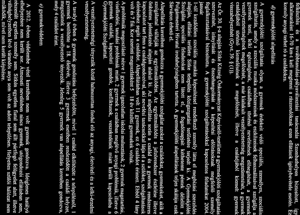 Az Ör. 30. *-a alapján Sitke Község Önkormányzat Képviselő-testülete a gyermekjóléti szolgáltatás komoly anyagi terhet ró a családokra.