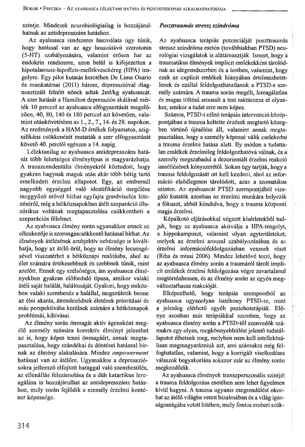 BOKOR FRECSKA - Az AYAHUASCA LÉLEKTANI HATÁSA ÉS PSZICHOTERÁPIÁS ALKALMAZHATÓSÁGA szintje. Mindezek neurobiológiailag neurobíológiailag is hozzájárul- hozzájárulhatnak az antidepresszáns hatáshoz.
