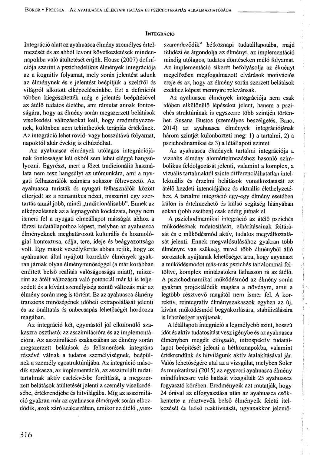 BOKOR FRECSKA - Az AYAHUASCA LÉLEKTANI HATÁSA ÉS PSZICHOTERÁPIÁS ALKALMAZHATÓSÁGA INTEGRÁCIÓ I n teg rá ció Integráció alatt az ayabuasca ayahuasca élmény személyes értelmezését és az abból levont