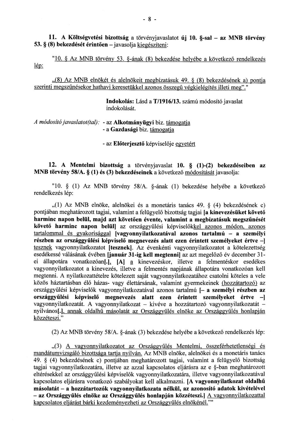 8 11. A Költségvetési bizottság a törvényjavaslatot új 10. -sal - az MNB törvény 53. (8) bekezdését érintően -javasolja kiegészíteni : "10. ~ Az MNB törvény 53.