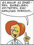 Így szólt: Nézzétek, egy népet alkotnak, és egy nyelvet beszélnek. Ez csak kezdete tevékenységüknek.