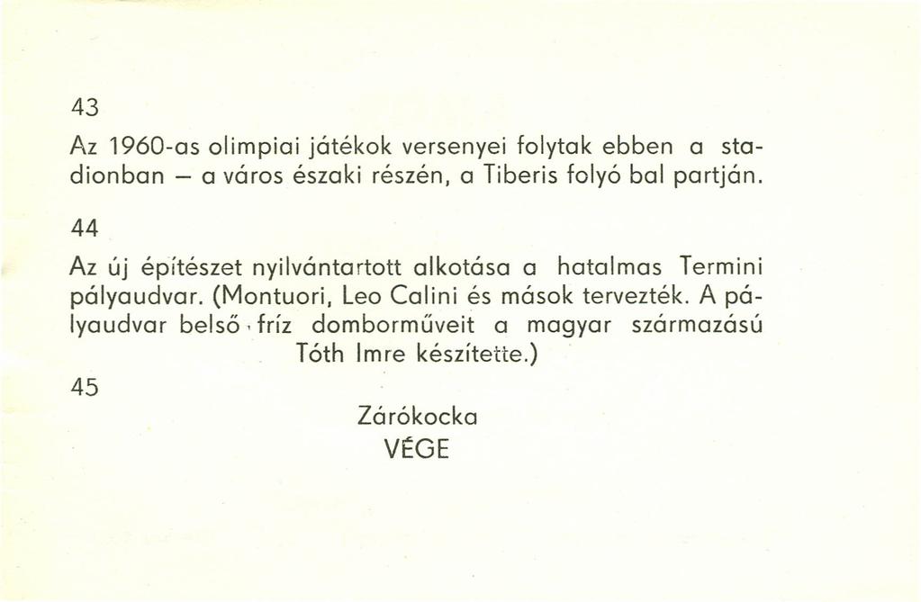 43 Az 1960-as olimpiai játékok versenyei folytak ebben a stadionban - a város északi részén, a Tiberis folyó bal partján.