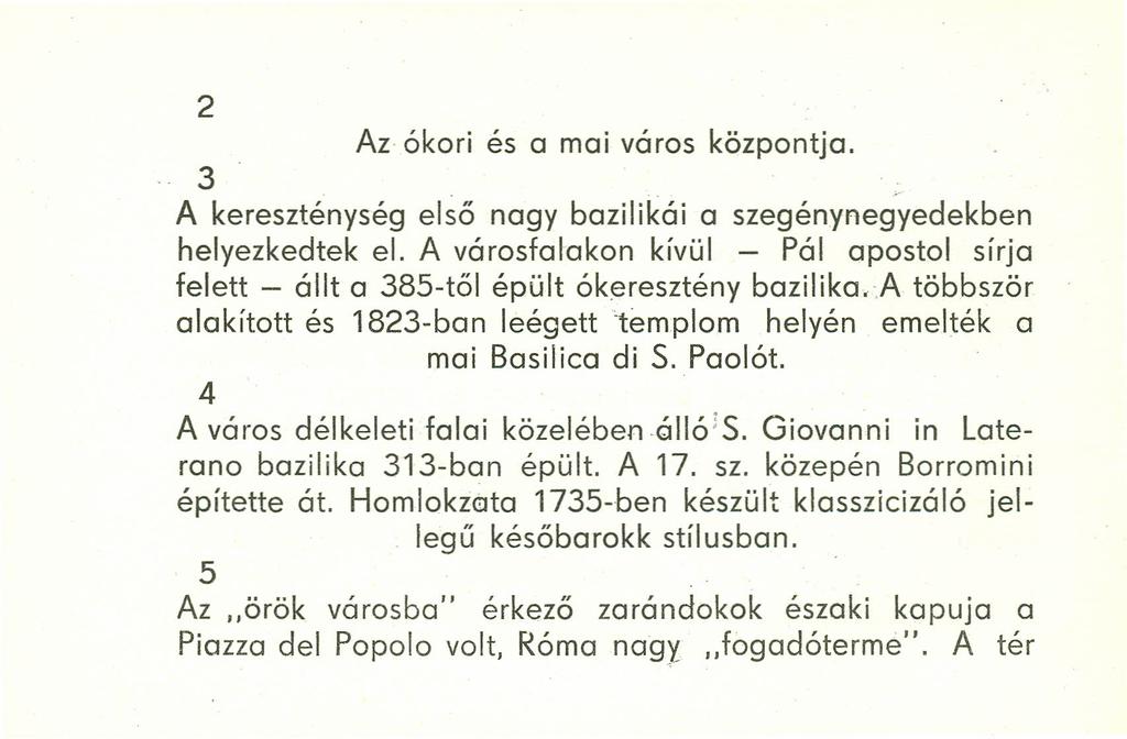 2 Az ókori és a mai város központja. 3... A kereszténység első nagy bazilikái a szegénynegyedekben helyezkedtek el.