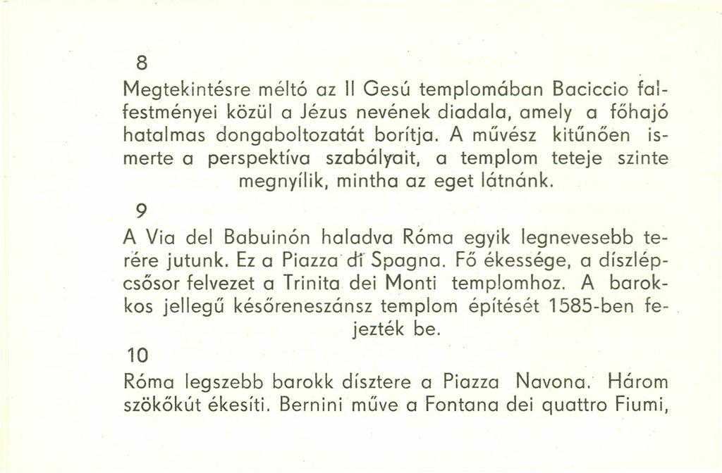 8 Megtekintésre méltó az II Gesú templomában Baciccio falfestményei közül a Jézus nevének diadala, amely a főhajó hatalmas dongaboltozatát borítja.