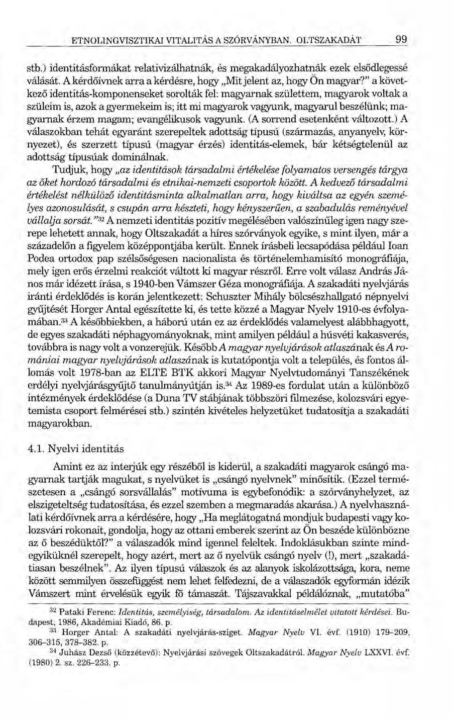 ETNOLINGVISZTIKAI VITALITÁS A SZÓRVÁNYBAN. OLTSZAKADÁT 99 stb.) identitásformákat relativizálhatnák, és megakadályozhatnák ezek elsődlegessé válását.