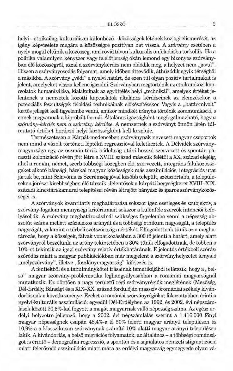 ELŐSZÓ 9 helyi - etnikailag, kulturálisan különböző - közösségek létének közjogi elismerését, az igény képviselete magára a közösségre pozitívan hat vissza.