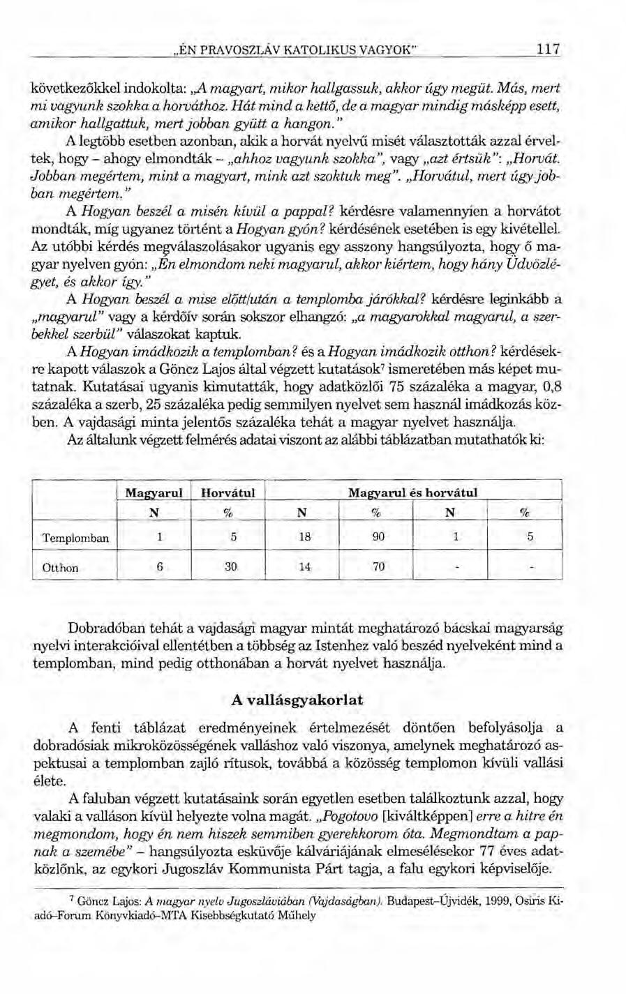 "ÉN PRAVOSZLÁV KATOLIKUS VAGYOK" 117 következőkkel indokolta:,,a magyart, mikor hallgassuk, akkor úgy megüt. Más, mert mi vagyunk szokka a horváthoz.