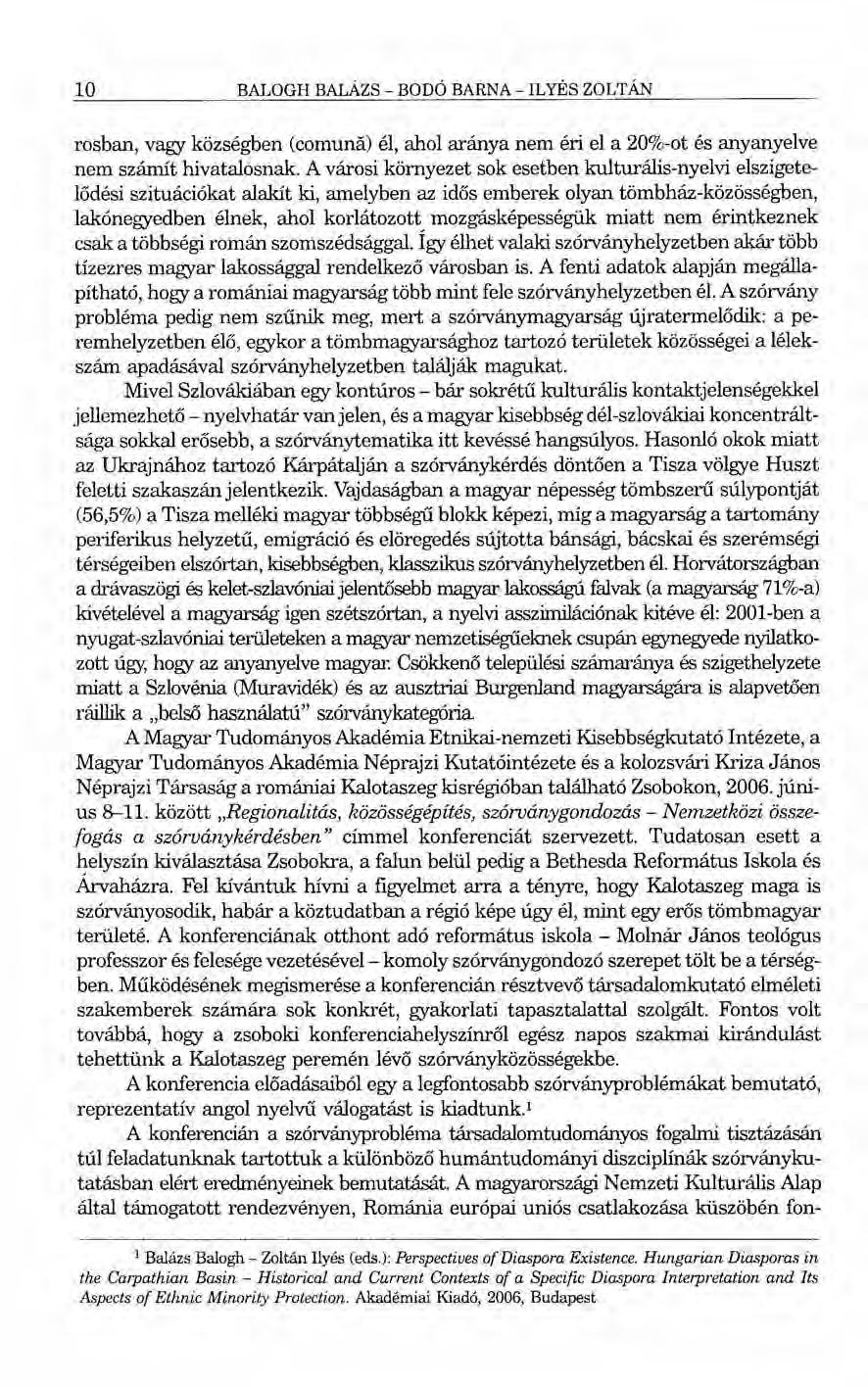 10 BALOGH BALÁZS - BODÓ BARNA - ILYÉS ZOLTÁN rosban, vagy községben (cornuná) él, ahol aránya nem éri el a 20%-ot és anyanyelve nem számít hivatalosnak.