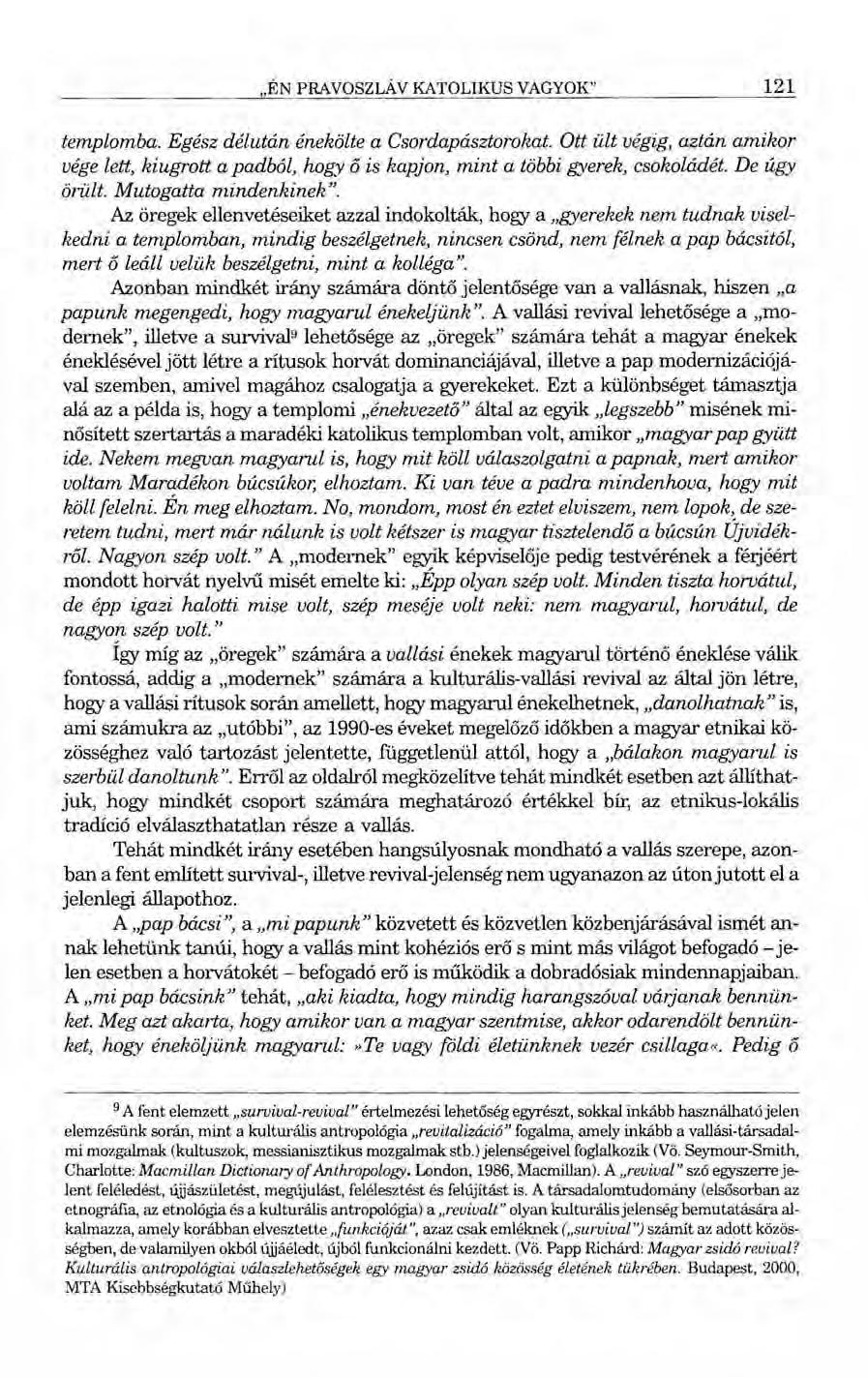 "ÉN PRAVOSZLÁV KATOLIKUS VAGYOK" 121 templomba. Egész délután énekölte a Csordapásztorokat. Ott ült végig, aztán amikor vége lett, kiugrott a padból, hogy ő is kapjon, mint a többi gyerek, csokoládét.