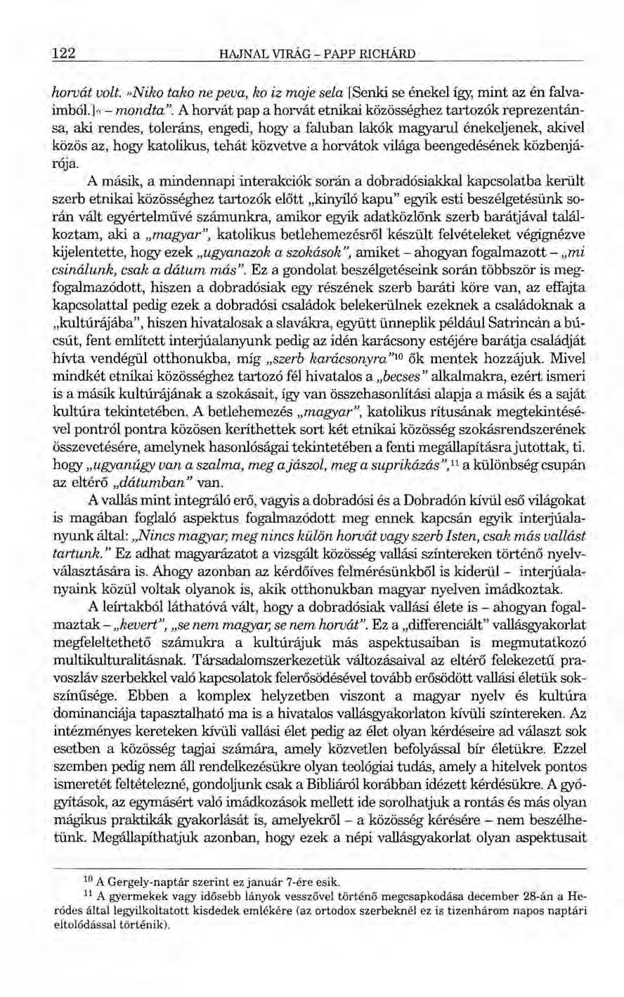 122 HAJNAL VIRÁG - PAPP RICHÁRD horvát volt.»niho tako ne peva, ko iz moje sela [Senki se énekel így, mint az én falvaimból.]- - mondta".