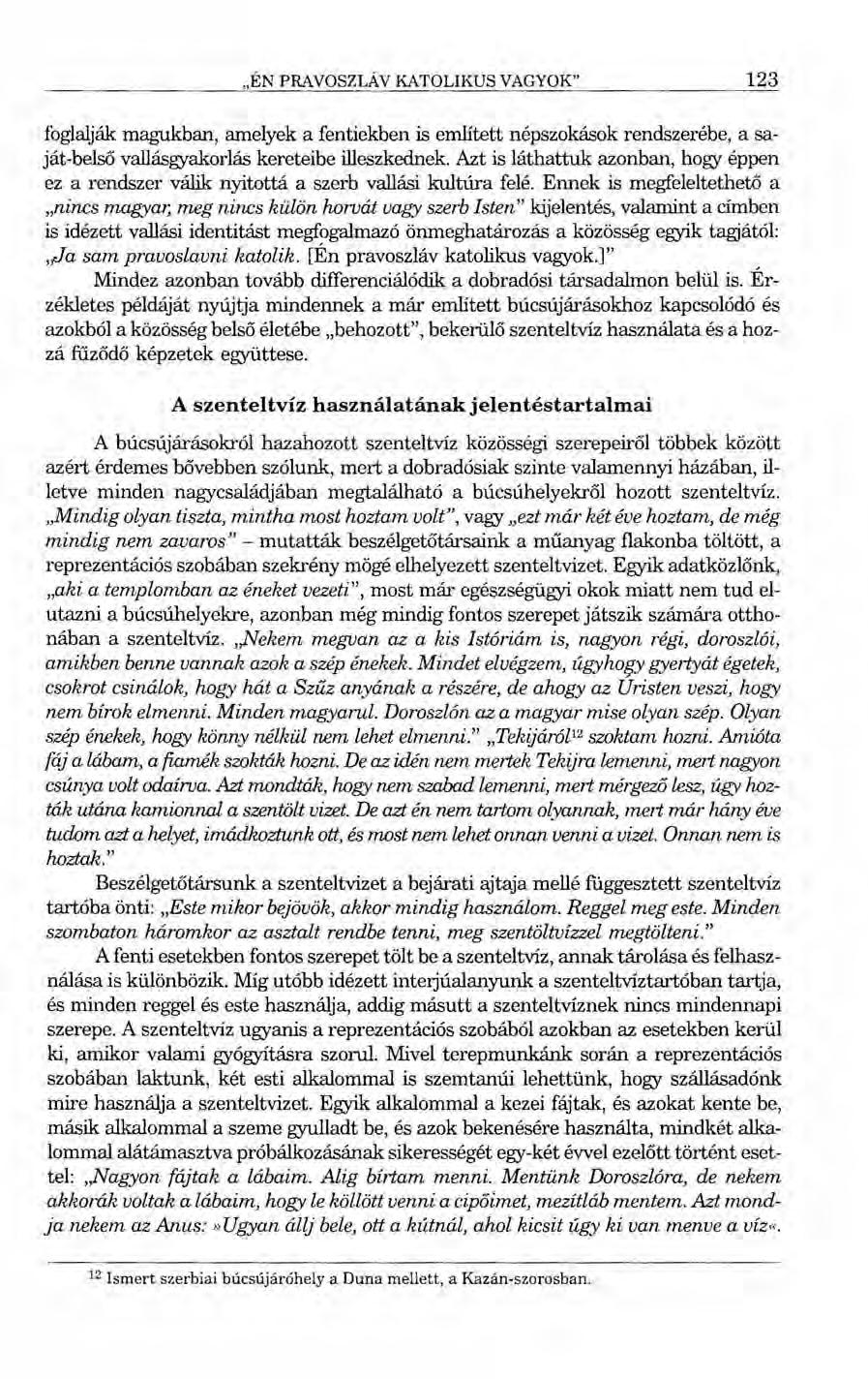 "ÉN PRAVOSZLÁ V KATOLIKUS VAGYOK" 123 foglalják magukban, amelyek a fentiekben is említett népszokások rendszerébe, a saját-belső vallásgyakorlás kereteibe illeszkednek.