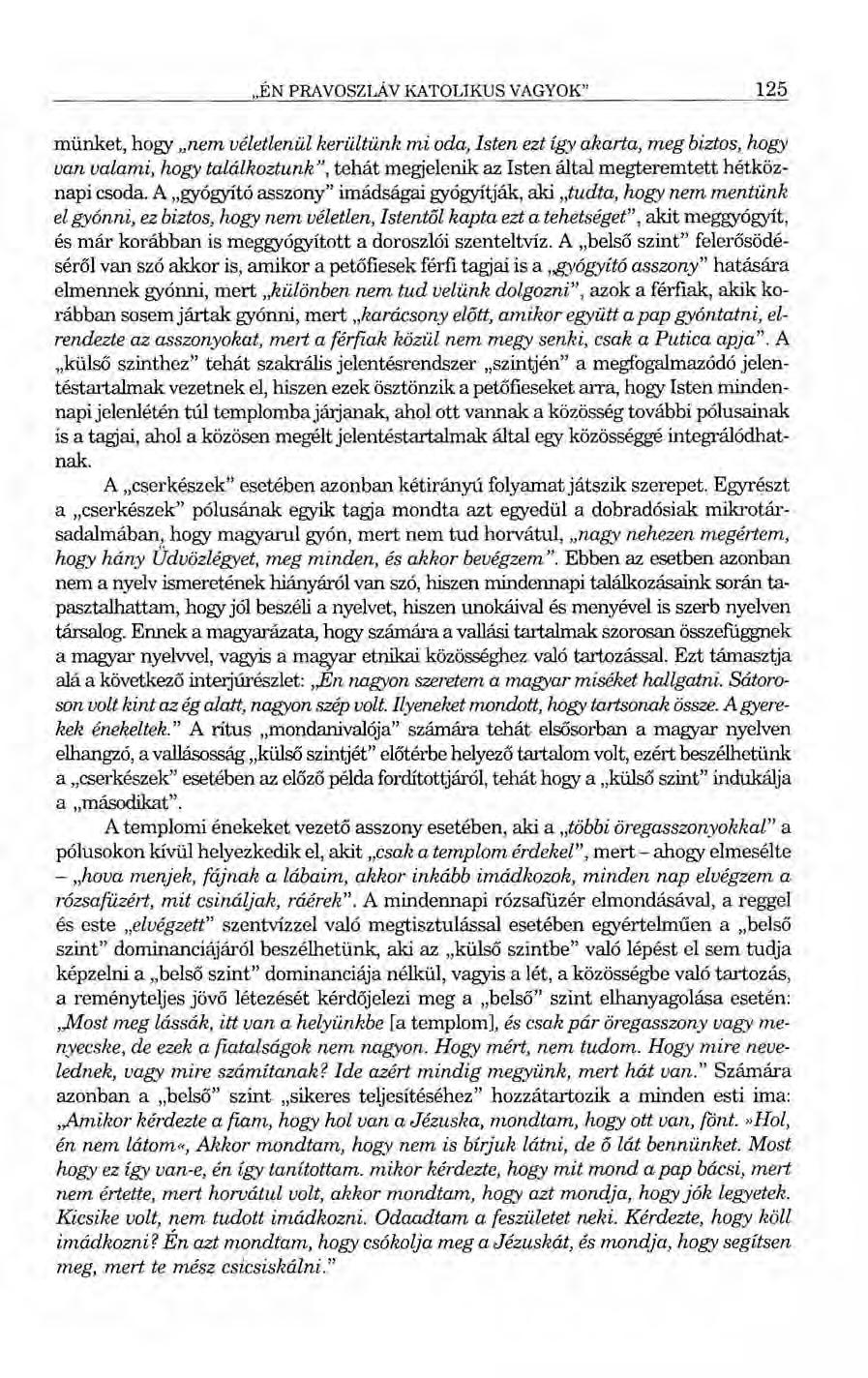 "ÉN PRAVOSZLÁV KATOLIKUS VAGYOK" 125 münket, hogy "nem véletlenül kerültünk mi oda, Isten ezt így akarta, meg biztos, hogy van valami, hogy találkoztunk", tehát megjelenik az Isten által megteremtett