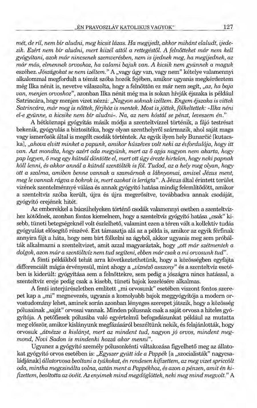 "ÉN PRAVOSZLÁV KATOLIKUS VAGYOK" 127 mét, de ríl, nem bír aludni, meg kicsit lázas. Ha megijedt, akkor mihánt elaludt, ijedezik. Ezért nem bír aludni, mert kiizél attól a rettegéstől.