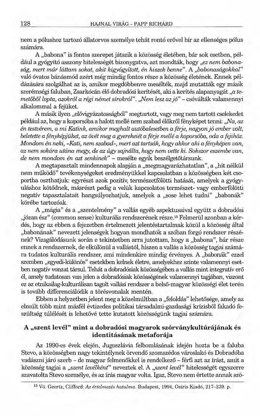 128 HAJNAL VIRÁG - PAPP RICHÁRD nem a pólushoz tartozó állatorvos személye tehát rontó erővel bír az ellenséges pólus számára.
