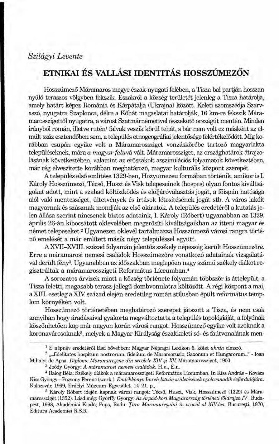 Szilágyi Levente ETNIKAI ÉS VALLÁSI IDENTITÁS HossZÚMEzŐN Hosszúmező Máramaros megye észak-nyugati felében, a Tisza bal partján hosszan nyúló teraszos völgyben fekszik.