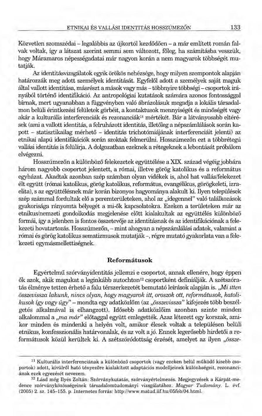 ETNIKAI ÉS VALLÁSI IDENTITÁS HOSSZÚMEZÖN 133 Közvetlen szomszédai -legalábbis az újkortói kezdődően - a már emlitett román falvak voltak, így a látszat szerint semmi sem változott, főleg, ha