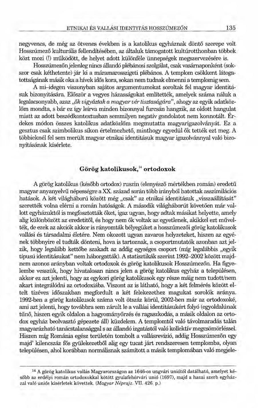ETNIKAI ÉS VALLÁSI IDENTITÁS HOSSZÚMEZŐN 135 negyvenes, de még az ötvenes években is a katolikus egyháznak döntő szerepe volt Hosszúmező kulturális fellendítésében, az általuk támogatott