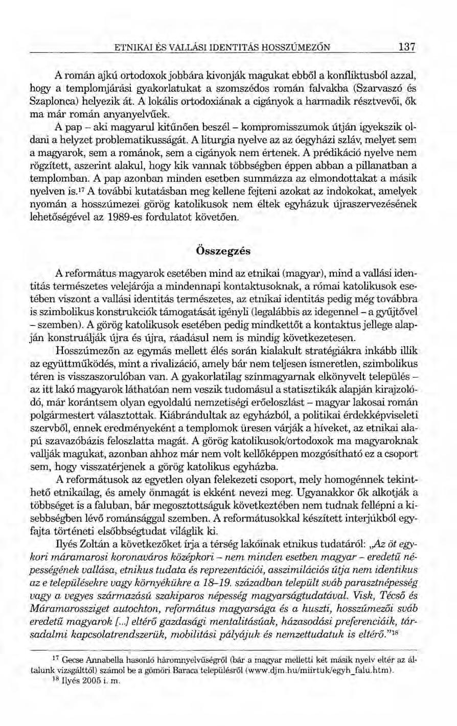 ETNlKAl ÉS VALLÁSI IDENTITÁS HOSSZÚMEZŐN 137 A román ajkú ortodoxok jobbára kivonják magukat ebből a konfliktusból azzal, hogy a templomjárási gyakorlatukat a szomszédos román falvakba (Szarvaszó és