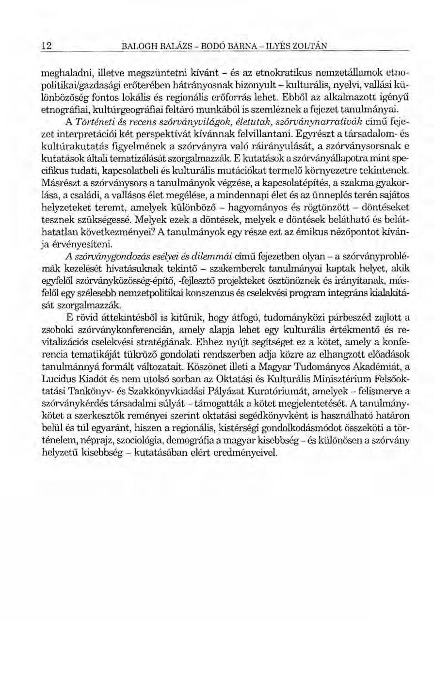 12 BALOGH BALÁZS - BODÓ BARNA - ILYÉS ZOLTÁN meghaladni, illetve megszüntetni kívánt - és az etnokratikus nemzetállamok etnopolitikai/gazdasági erőterében hátrányosnak bizonyult - kulturális, nyelvi,