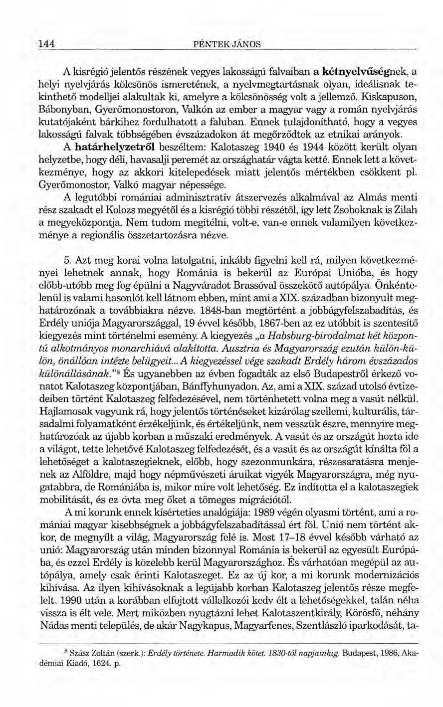 144 PÉNTEK JÁNos A kisrégió jelentős részének vegyes lakosságú falvaiban a kétnyelvűségnek, a helyi nyelvjárás kölcsönös ismeretének, a nyelvmegtartásnak olyan, ideálisnak tekinthető modelljei