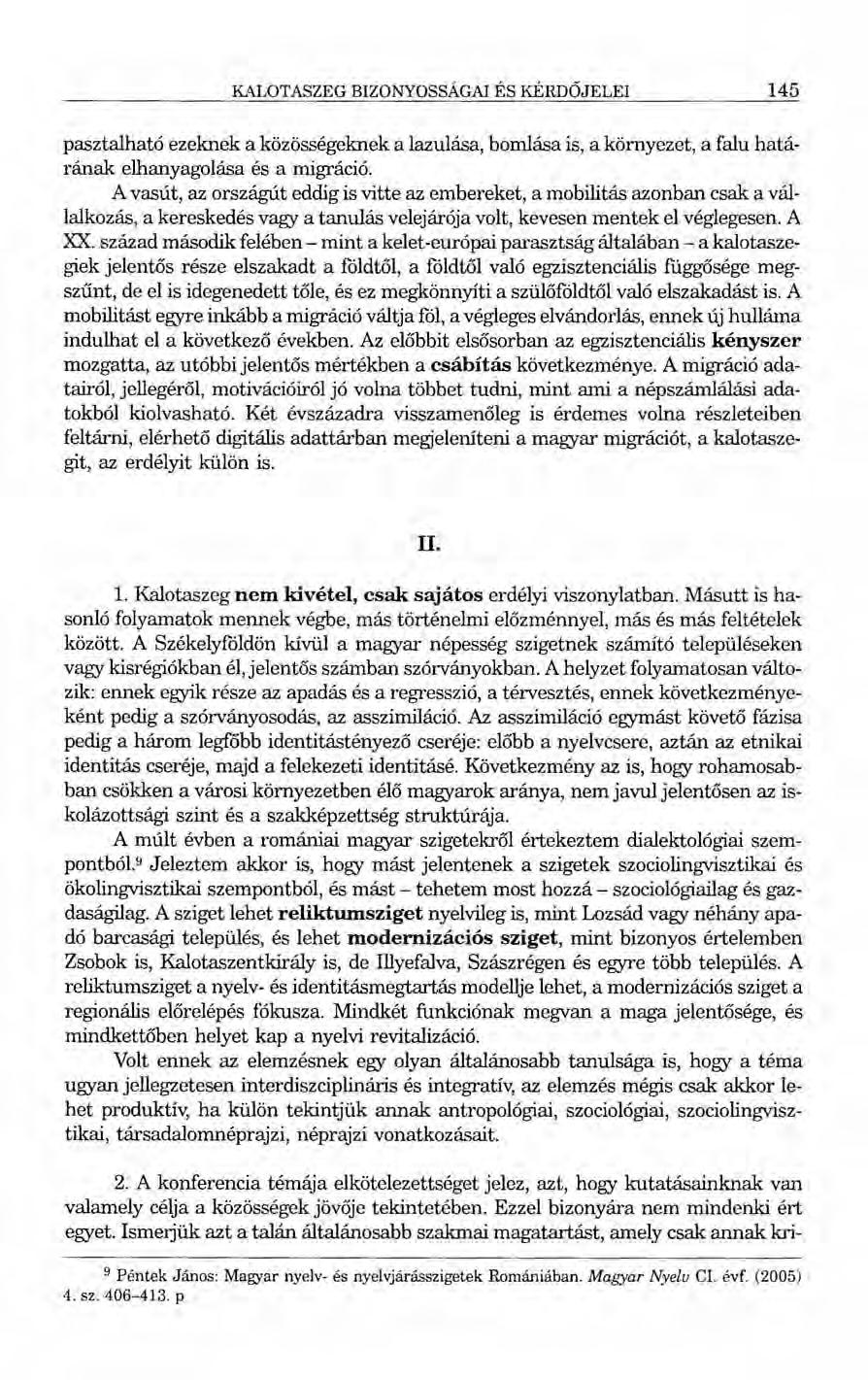 KALOTASZEG BIZONYOSSÁGA! ÉS KÉRDŐJELEI 145 pasztalható ezeknek a közösségeknek a lazulása, bomlása is, a környezet, a falu határának elhanyagolása és a migráció.