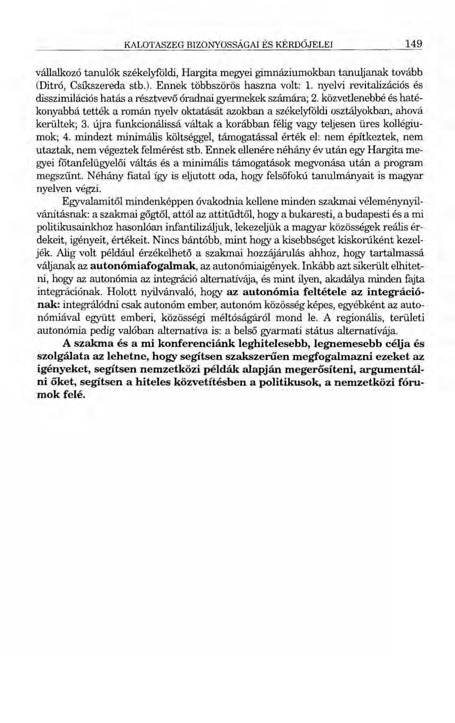KALOTASZEG BIZONYOSSÁGA! ÉS KÉRDŐJELEI 149 vállalkozó tanulók székelyföldi, Hargita megyei gimnáziumokban tanuljanak tovább (Ditró, Csíkszereda stb.). Ennek többszörös haszna volt: 1.