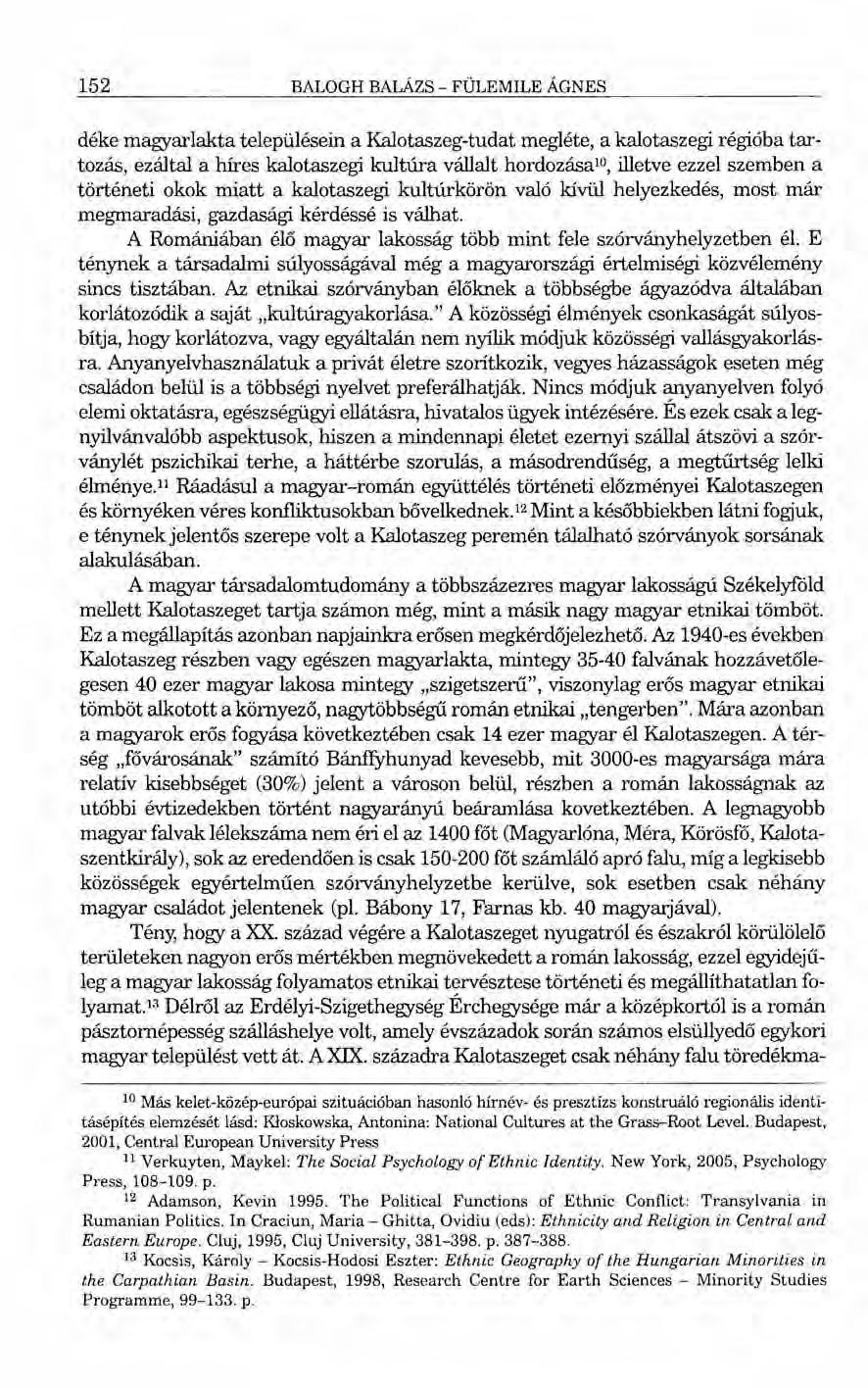 152 BALOGH BALÁZS - FÜLEMILE ÁGNES déke magyarlakta településein a Kalotaszeg-tudat megléte, a kalotaszegi régióba tartozás, ezáltal a híres kalotaszegi kultúra vállalt hordozásaw, illetve ezzel