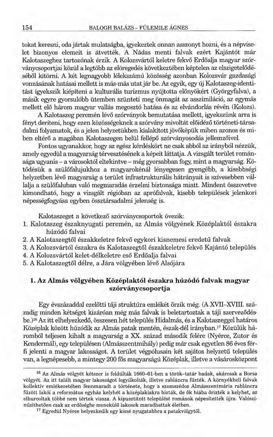 154 BALOGH BALÁZS- FÜLEMILE ÁGNES tokat keresni, oda jártak mulatságba, igyekeztek onnan asszonyt hozni, és a népviselet bizonyos elemeit is átvették.