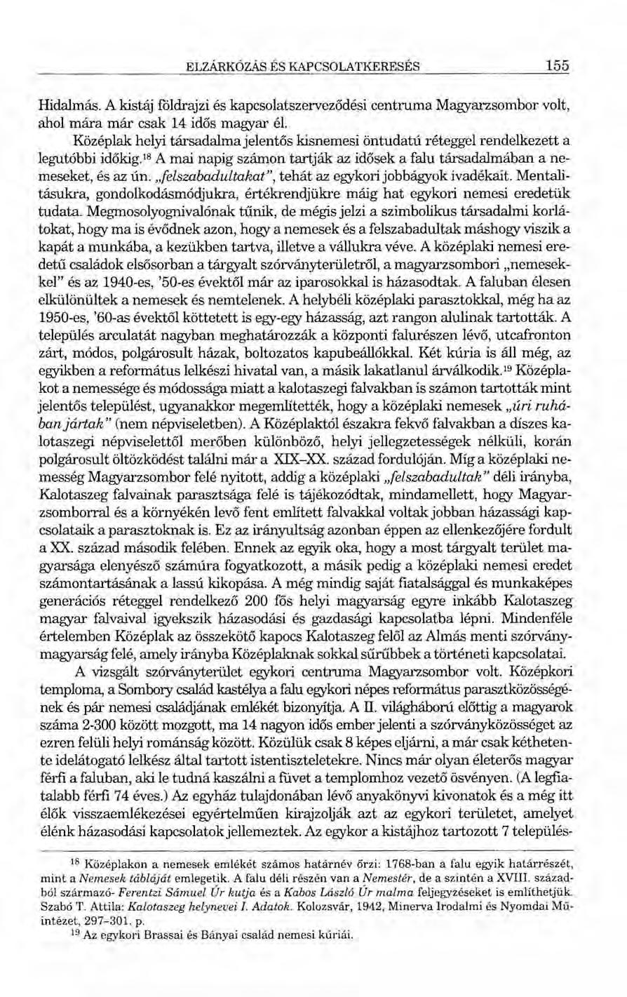 ELZÁRKÓZÁS ÉS KAPCSOLATKERESÉS 155 Hidalmás. A kistáj földrajzi és kapcsolatszerveződési centruma Magyarzsombor volt, ahol mára már csak 14 idős magyar él.