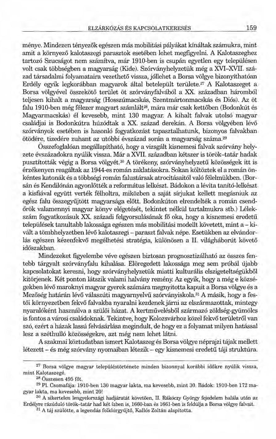 ELZÁRKÓZÁS ÉS KAPCSOLATKERESÉS 159 ménye. Mindezen tényezők egészen más mobilitási pályákat kínáltak számukra, mint amit a környező kalotaszegi parasztok esetében lehet megfigyelni.