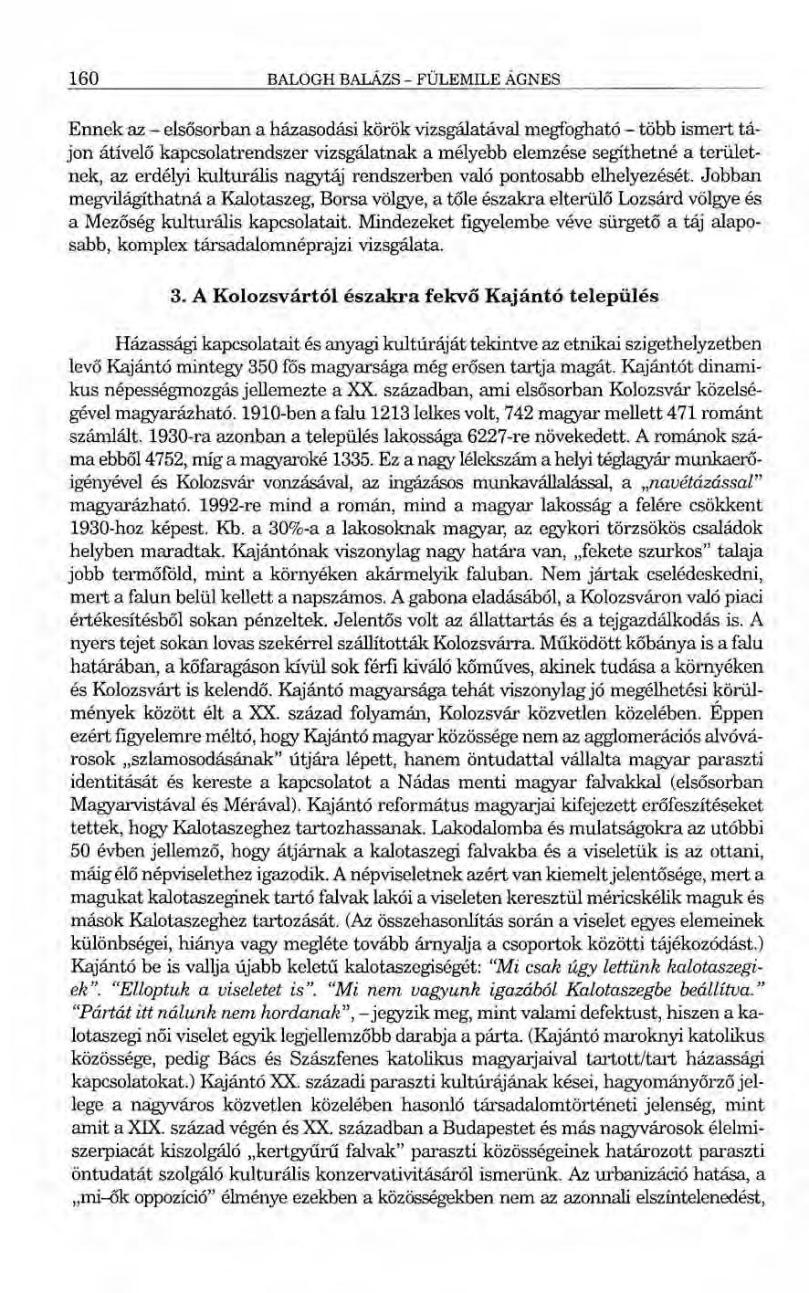 160 BALOGH BALÁZS - FÜLEMILE ÁGNES Ennek az - elsősorban a házasodási körök vizsgálatával megfogható - több ismert tájon átívelő kapcsolatrendszer vizsgálatnak a mélyebb elemzése segíthetné a