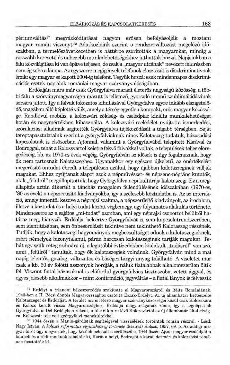 ELZÁRKÓZÁS ÉS KAPCSOLATKERESÉS 163 périumváltás" megrázkódtatásai nagyon erősen befolyásolják a mostani magyar-román viszonyt.
