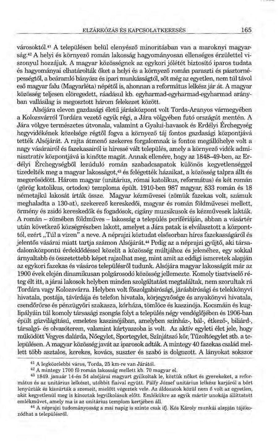 ELzÁRKÓZÁS ÉS KAPCSOLATKERESÉS 165 városoktól.o A településen belül elenyésző minoritásban van a maroknyi magyarság.