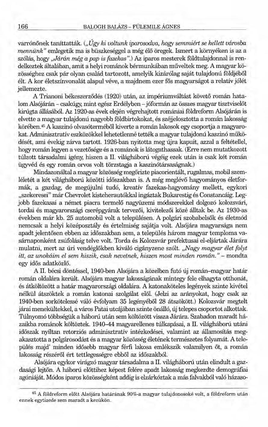 166 BALOGH BALÁZS - FÜlEMILE ÁGNES varrónőnek taníttatták. ("Úgy ki voltunk iparosodva, hogy semmiért se kellett városba mennünk" emlegetik ma is büszkeséggel a még élő öregek.